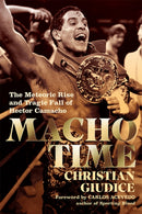 Macho Time : The Meteoric Rise and Tragic Fall of Hector Camacho-9781949590135
