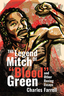 The Legend of Mitch Green : And Other Boxing Essays-9781949590807