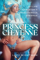 Princess Cheyenne : My Life as Boston's Most Famous Stripper-9781949590869