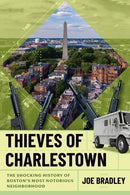 Thieves of Charlestown : The Shocking History of Boston's Most Notorious Neighborhood-9781949590906
