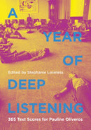 A Year of Deep Listening : 365 Text Scores for Pauline Oliveros-9781949597349