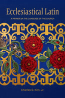 Ecclesiastical Latin : A Primer on the Language of the Church-9781949822489
