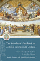 The Adeodatus Handbook on Catholic Education and Culture : Volume 1: From Jesus the Teacher to St. John Henry Newman-9781949822540