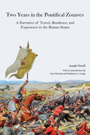 Two Years in the Pontifical Zouaves : A Narrative of Travel, Residence, and Experience in the Roman States-9781949822564