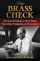 The Brass Check : The Seminal Expose on News Media Censorship and Propaganda-9781949846546