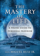 The Mastery of Life : A Toltec Guide to Personal Freedom-9781950253081