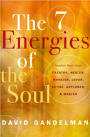 The 7 Energies of the Soul : Awaken Your Inner Creator, Healer, Warrior, Lover, Artist, Explorer, and Master-9781950253197