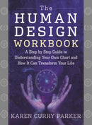 The Human Design Workbook : A Step by Step Guide to Understanding Your Own Chart and How it Can Transform Your Life-9781950253296