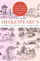 Shakespeare''s Guide to Living the Good Life