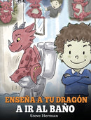 Ensena a Tu Dragon a Ir al Bano : Como Ensenar a Ir al Bano a Tu Dragon Que Tiene Miedo a Hacer Popo. Una Linda Historia Para Ninos Para Hacer que el Entrenamiento para ir al Bano sea Divertido y Faci-9781950280254