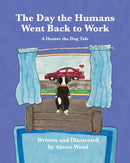 The Day the Humans Went Back to Work : A Homer the Dog Tale-9781950323722