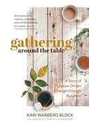 Gathering around the Table : A Story of Purpose-Driven Change through Business-9781950466207