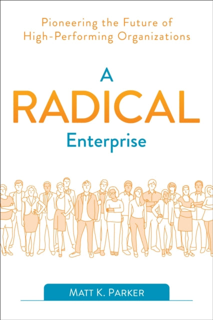 A Radical Enterprise : Pioneering the Future of High-Performing Organizations-9781950508006