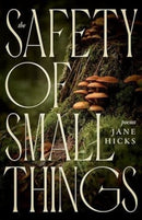 The Safety of Small Things : Poems-9781950564378