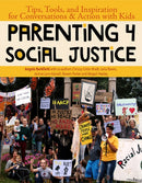 Parenting 4 Social Justice : Tips, Tools, and Inspiration for Conversations & Action with Kids-9781950584109
