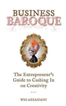 Business Baroque : An Entrepreneur's Guide to Cashing in on Creativity-9781950647927
