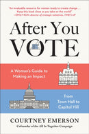 After You Vote : A Woman's Guide to Making an Impact, from Town Hall to Capitol Hill-9781950665396