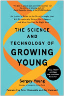 The Science and Technology of Growing Young : An Insider's Guide to the Breakthroughs that Will Dramatically Extend Our Lifespan... and What You Can Do Right Now-9781950665877