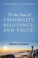 To the Issue of Credibility, Relevance, and Value : Educate to Character-9781950685899