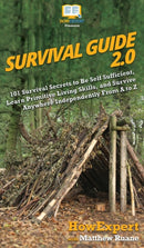 Survival Guide 2.0 : 101 Survival Secrets to Be Self Sufficient, Learn Primitive Living Skills, and Survive Anywhere Independently From A to Z-9781950864683