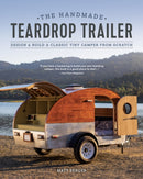 The Handmade Teardrop Trailer : Design & Build a Classic Tiny Camper from Scratch-9781950934096