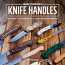 Make Your Own Knife Handles : Patterns and Techniques for Customizing Your Blade-9781950934379