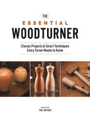The Essential Woodturner : Classic Projects & Smart Techniques Every Turner Needs to Know-9781950934386