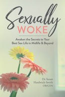 Sexually Woke : Awaken the Secrets to Your Best Sex Life in Midlife & Beyond-9781950934447