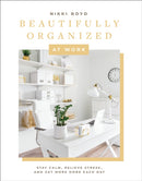 Beautifully Organized at Work : Declutter and Organize Your Workspace So You Can Stay Calm, Relieve Stress, and Get More Done Each Day-9781950968251