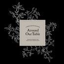 Around Our Table : A Modern Heirloom Recipe Book to Organize and Preserve Your Family's Most Cherished Meals-9781950968312
