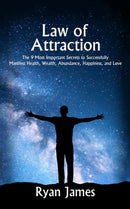 Law of Attraction : The 9 Most Important Secrets to Successfully Manifest Health, Wealth, Abundance, Happiness and Love-9781951030636