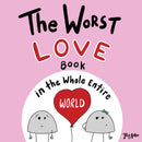 The Worst Love Book in the Whole Entire World : A Seriously Silly Story for Kids-9781951046057