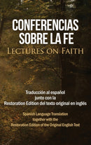 Conferencias sobre la fe (Lectures on Faith) : Traduccion al espanol junto con la Restoration Edition del texto original en ingles-9781951168674