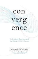 Convergence: Technology, Business, and the Human-Centric Future-9781951213244