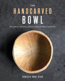 The Handcarved Bowl : Design & Create Custom Bowls from Scratch-9781951217273