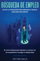Busqueda De Empleo : Uso De La Tecnologia Para Obtener El Trabajo Adecuado Mas Rapido: El Nuevoenfoque Para Impulsar Su Carrera Con Los Caztalentos. Consiga Su Trabajo Ideal-9781951266912