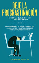 Deje la procrastinacion : 67 tacticas que acaban con la procrastinacion: Haz lo que debes de hacer y derrota tus malos habitos, pequenos atajos que potencian tu productividad-9781951266998