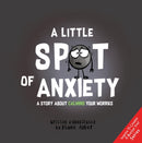 A Little Spot of Anxiety : A Story About Calming Your Worries-9781951287160