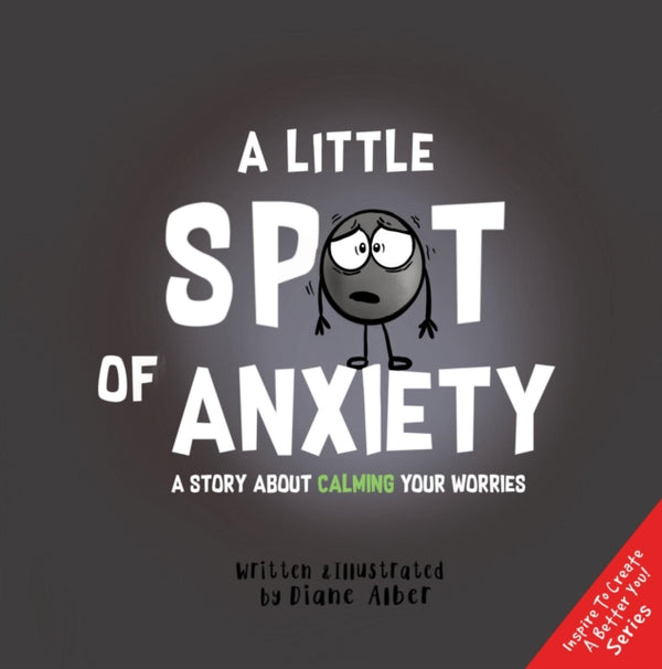 A Little Spot of Anxiety : A Story About Calming Your Worries-9781951287160