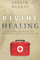 Divine Healing : The Healing Prayer for God's Supernatural Power in Your Daily Life-9781951372095