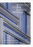 Architectural Ceramic Assemblies Workshop : Bioclimatic Ceramic Assemblies IV-9781951541224