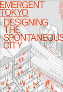 Emergent Tokyo : Designing the Spontaneous City-9781951541323
