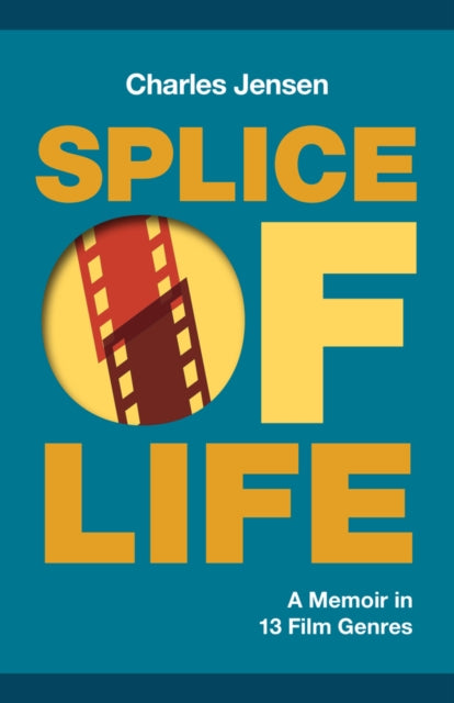 Splice of Life: A Memoir in 13 Film Genres