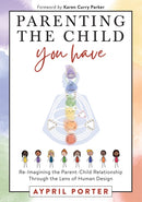 Parenting the Child You Have : Re-Imagining the Parent-Child Relationship Through the Lens of Human Design-9781951694845