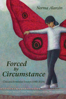 Forced by Circumstance : Chicana Feminist Essays (1981-2024)-9781951874100
