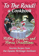To The Road! A Cookbook : History, Recipes, and Horse Traditions-9781951895020