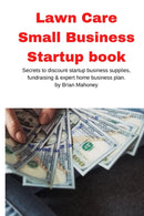 Lawn Care Small Business Startup book : Secrets to discount startup business supplies, fundraising & expert home business plan-9781951929596