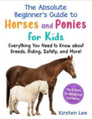 The Best Beginner's Guide to Horses and Ponies for Kids : Everything You Need to Know about Breeds, Riding, Safety, and More!-9781951934408