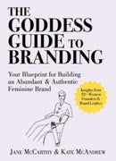 The Goddess Guide to Branding : Your Blueprint for Building an Abundant & Authentic Feminine Brand-9781951934415