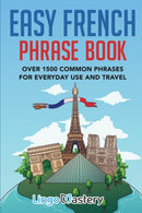 Easy French Phrase Book : Over 1500 Common Phrases For Everyday Use And Travel-9781951949082